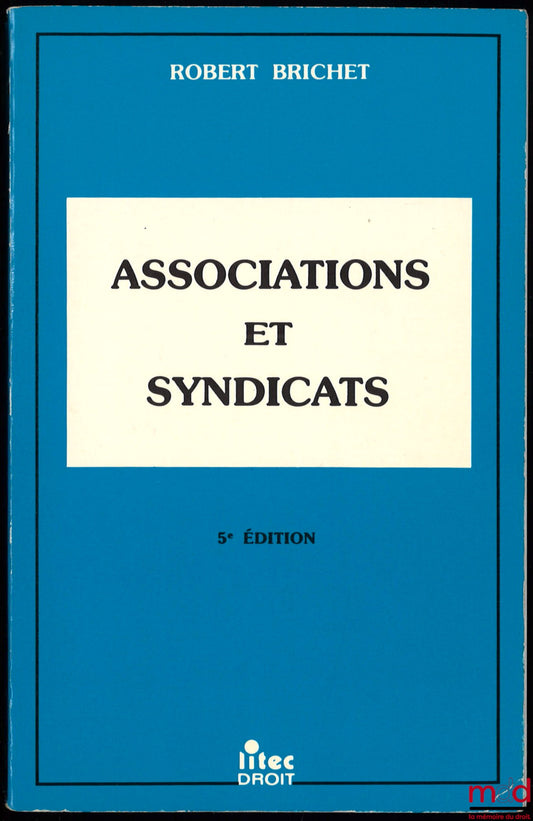 BRICHET (Robert) – ASSOCIATIONS AND TRADE UNIONS, Formation - Operation - Dissolution - Model statutes, 5th ed.