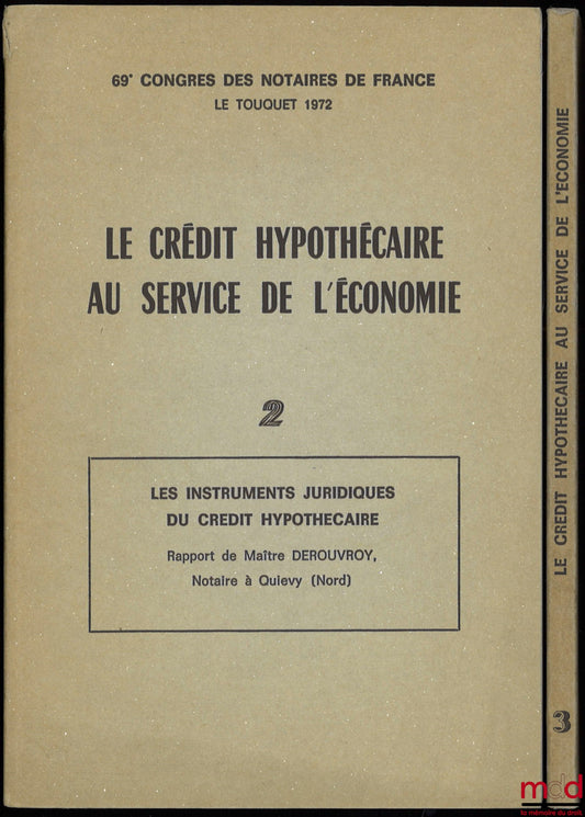 [Collectif] – LE CRÉDIT HYPOTHÉCAIRE AU SERVICE DE L’ÉCONOMIE. T. 2 : Les instruments juridiques du crédit hypothécaire, Rapport de Maître Derouvroy ; T. 3 : La publicité foncière du crédit hypothécaire, Rapport de Maître Guy Rousseau, 69e Congrès des not