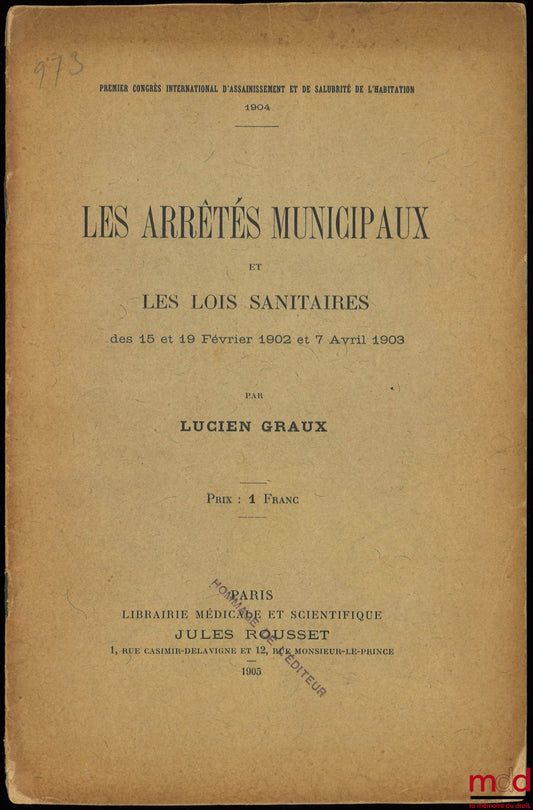 GRAUX (Lucien) – LES ARRÊTÉS MUNICIPAUX ET LES LOIS SANITAIRES DES 15 ET 16 FÉVRIER 1902 ET 7 AVRIL 1903, Premier congrès international d’assainissement et de salubrité de l’habitation 1904