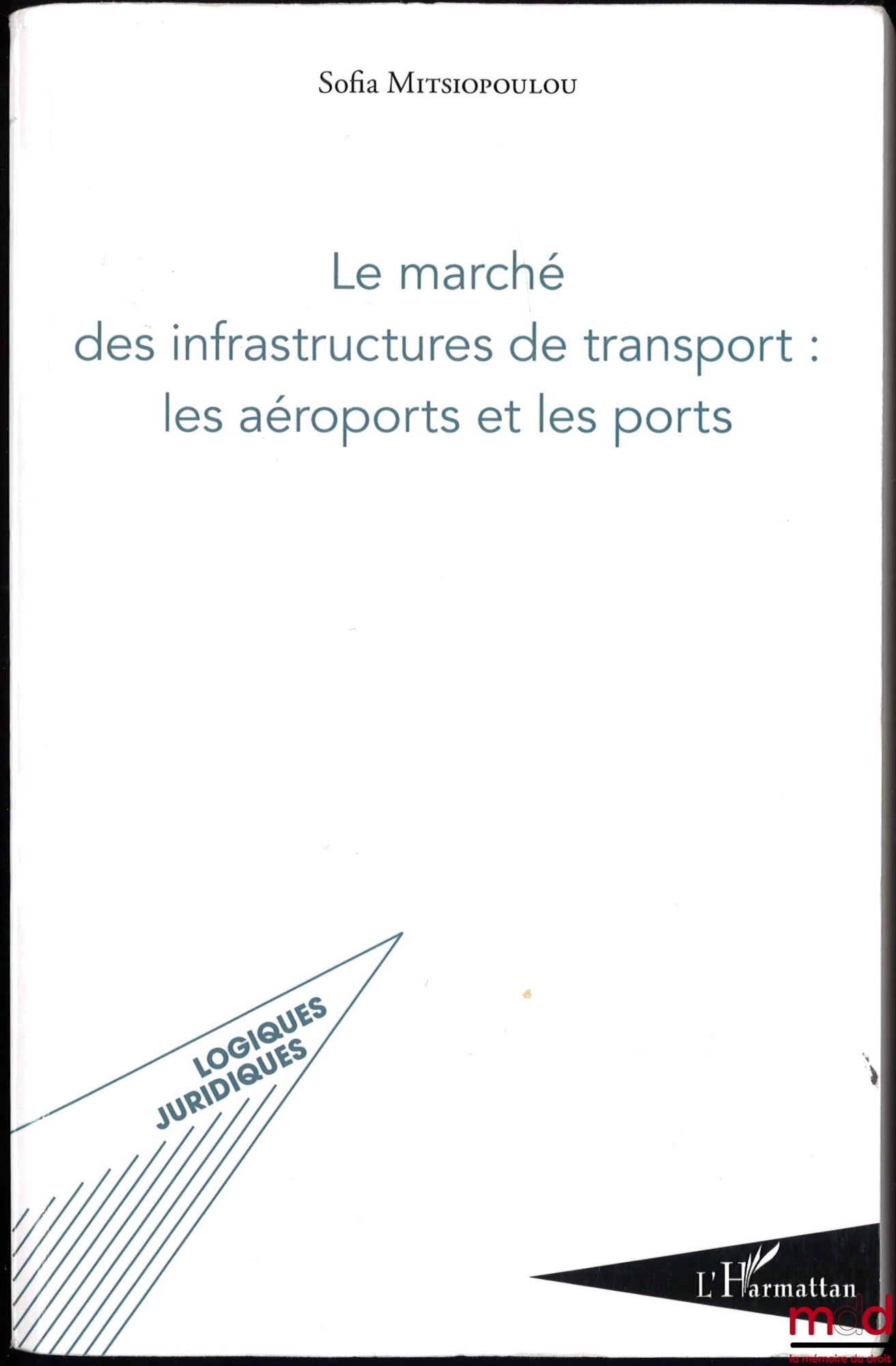 MITSIOPOULOU (Sofia) – LE MARCHÉ DES INFRASTRUCTURES DE TRANSPORT : LES AÉROPORTS ET LES PORTS, préface de Gérard Marcou et Théodore Fortsakis