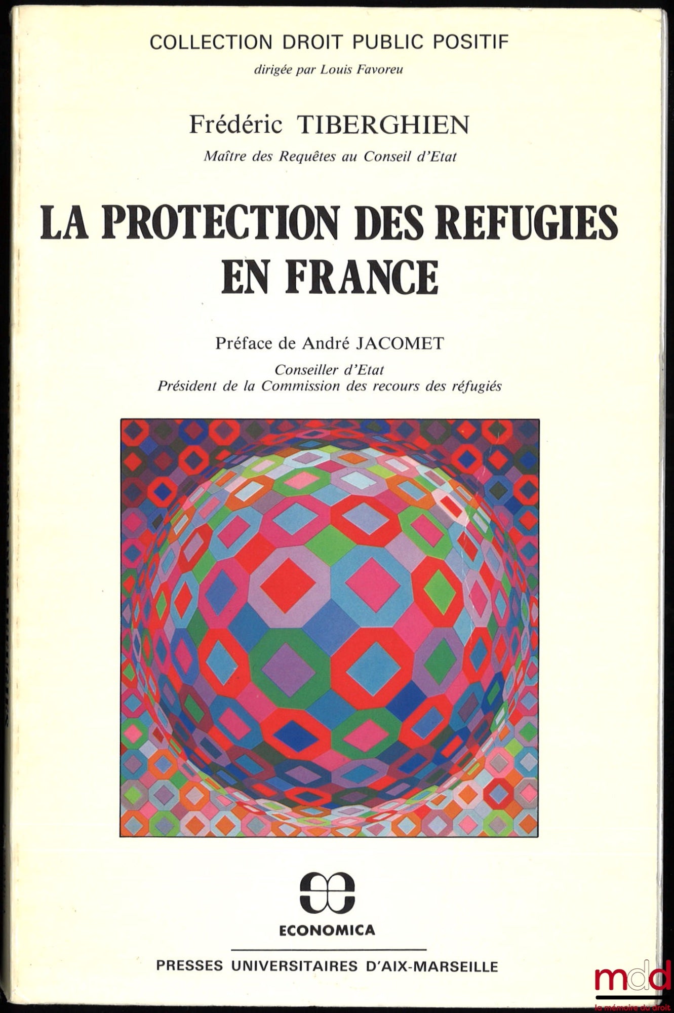 TIBERGHIEN (Frédéric) – LA PROTECTION DES RÉFUGIÉS EN FRANCE, Préface de André Jacomet, coll. Droit public positif