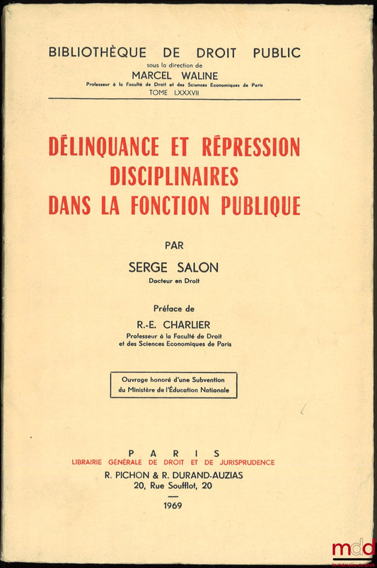 SALON (Serge) – DELINQUENCY AND DISCIPLINARY REPRESSION IN THE CIVIL SERVICE, preface by R.-E. Charlier, Public Law Library, vol. LXXXVII