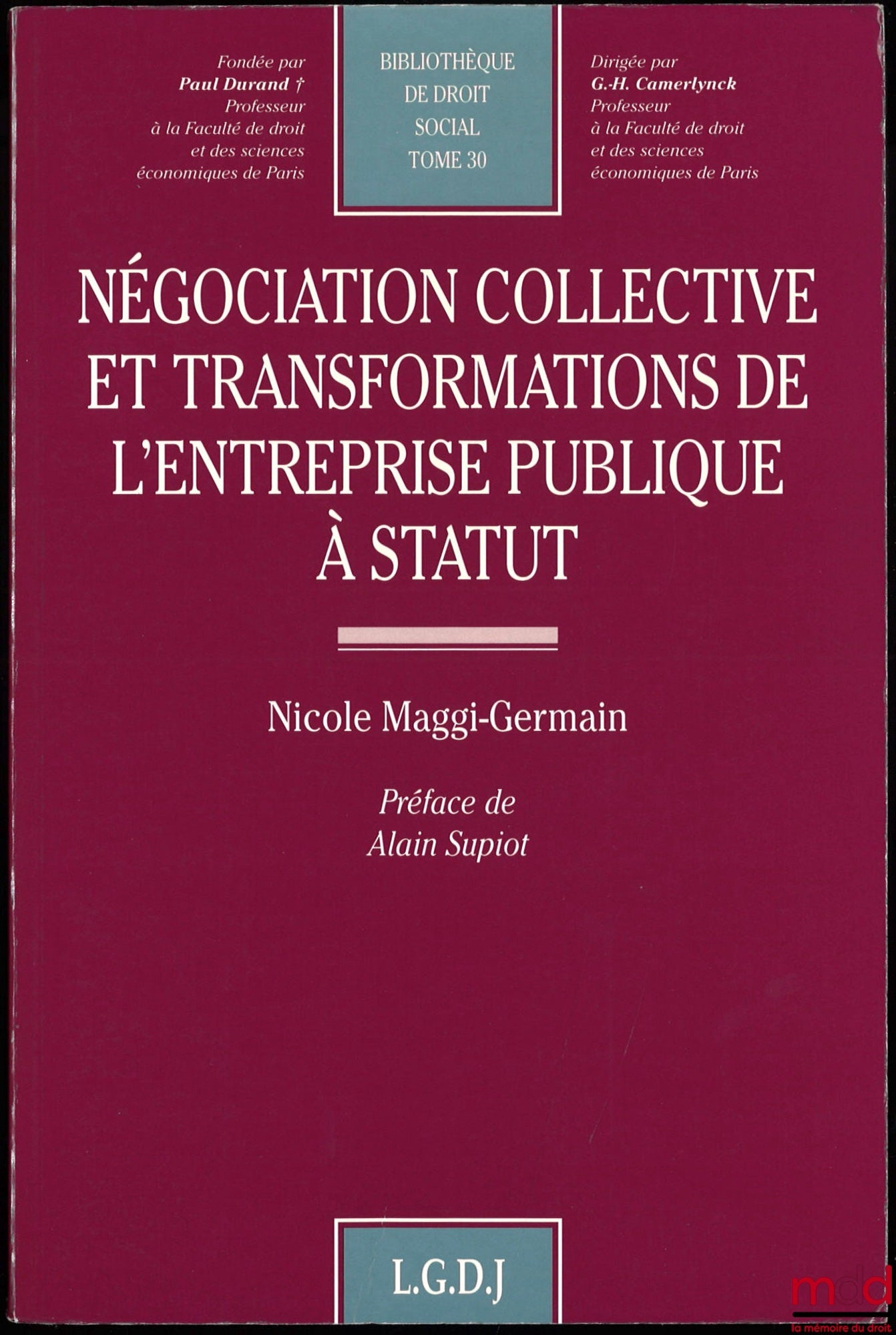 MAGGI-GERMAIN (Nicole) – COLLECTIVE BARGAINING AND TRANSFORMATIONS OF PUBLIC ENTERPRISES WITH STATUTORY STATUTES, preface by Alain Supiot, Bibl. de Droit social, vol. 30