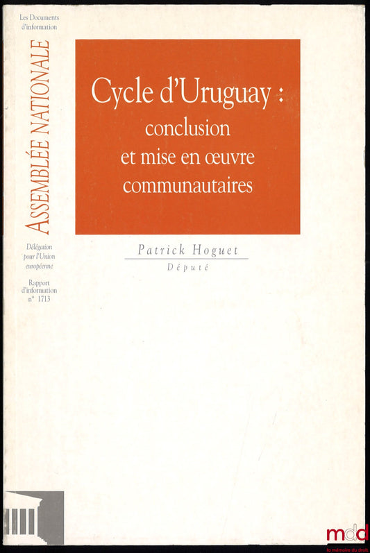 HOGUET (Patrick) – CYCLE D’URUGUAY : CONCLUSION ET MISE EN ŒUVRE COMMUNAUTAIRES, Rapport d’information déposé par la Délégation de l’Assemblée Nationale pour l’Union Européenne sur la conclusion et la mise en œuvre de l’accord de Marrakech instituant l’Or