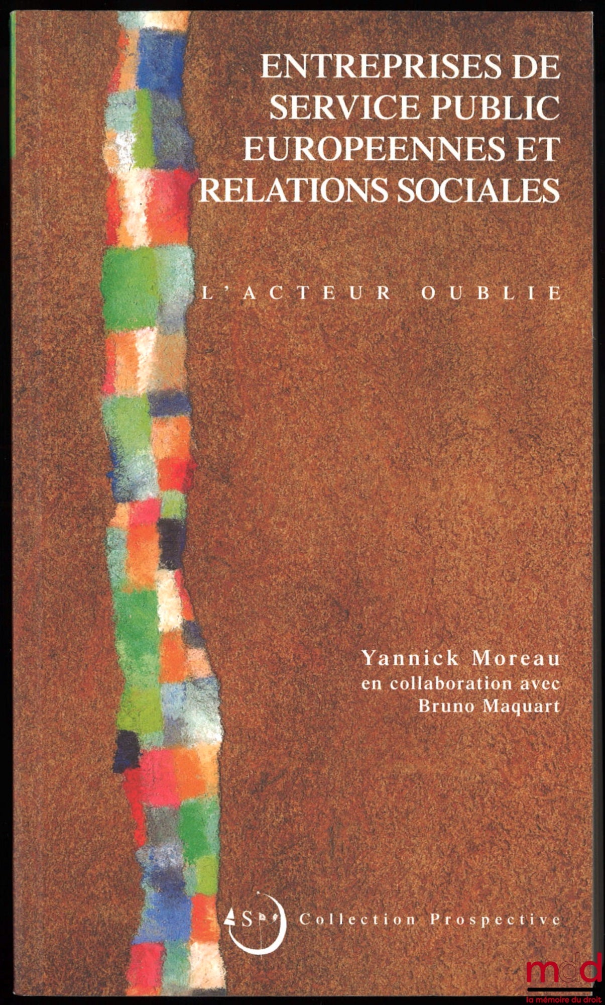 MOREAU (Yannick) – EUROPEAN PUBLIC SERVICE COMPANIES AND SOCIAL RELATIONS, The Forgotten Actor, in collaboration with Bruno Maquart, Prospective Collection