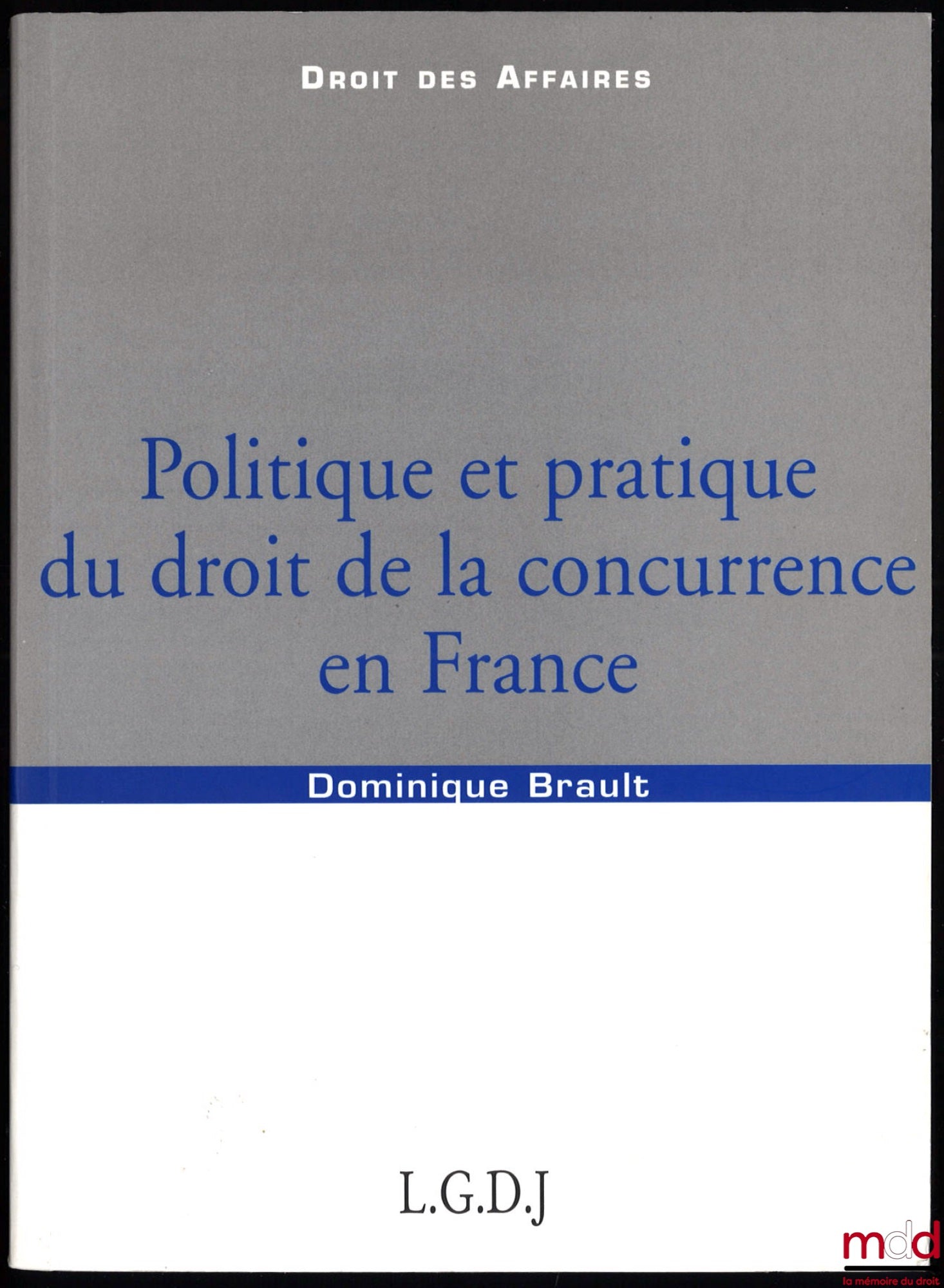 BRAULT (Dominique) – POLICY AND PRACTICE OF COMPETITION LAW IN FRANCE, Business Law Collection