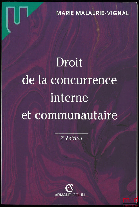 MALAURIE-VIGNAL (Marie) – DROIT DE LA CONCURRENCE INTERNE ET COMMUNAUTAIRE, 3ème éd., coll. U