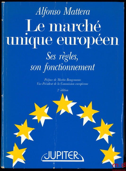 MATTERA (Alfonso) – THE EUROPEAN SINGLE MARKET. ITS RULES, ITS FUNCTIONING, 2nd ed., Preface by Martin Bangemann