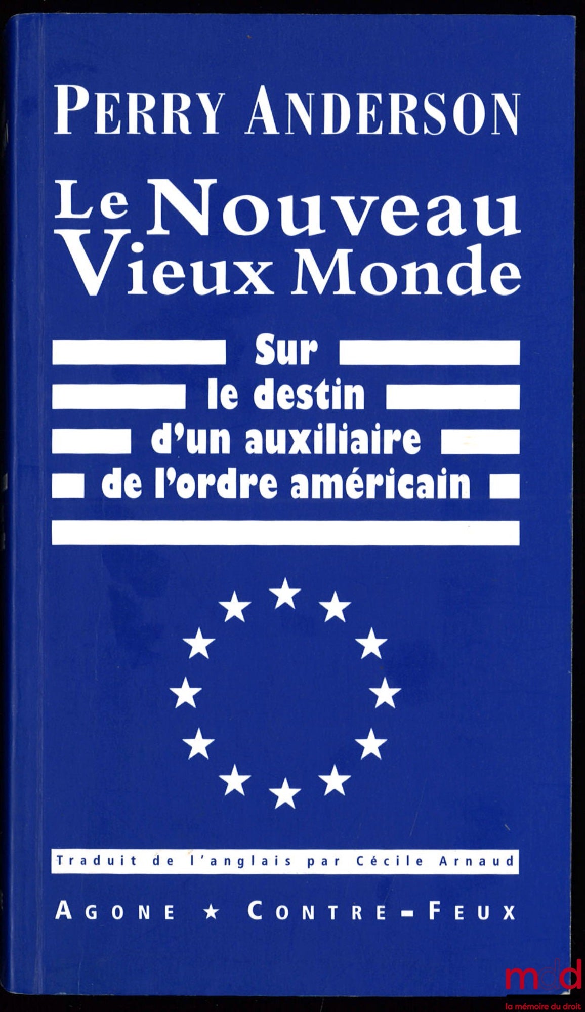 ANDERSON (Perry) – THE NEW OLD WORLD. On the fate of an auxiliary of the American order, translated from the English by Cécile Arnaud, Contre-feux collection