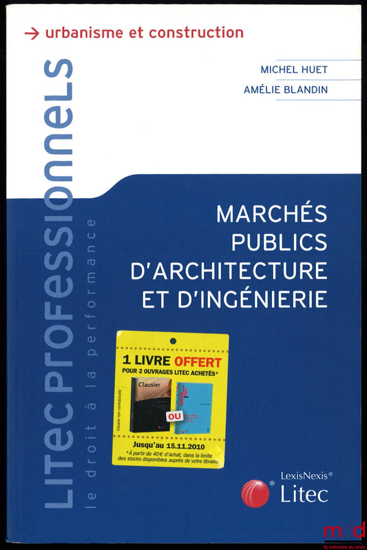 HUET (Michel) et BLANDIN (Amélie) – MARCHÉS PUBLICS D’ARCHITECTURE ET D’INGÉNIERIE, Conseils pratiques pour la passation et l’exécution des marchés publics de l’architecte et de l’ingénieriste en construction, urbain et paysage, coll. Urbanisme et constru