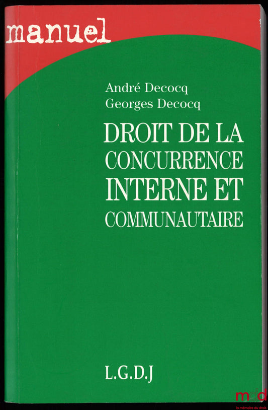DECOCQ (André et Georges) – DROIT DE LA CONCURRENCE INTERNE ET COMUNAUTAIRE, 1re éd., coll. Manuel