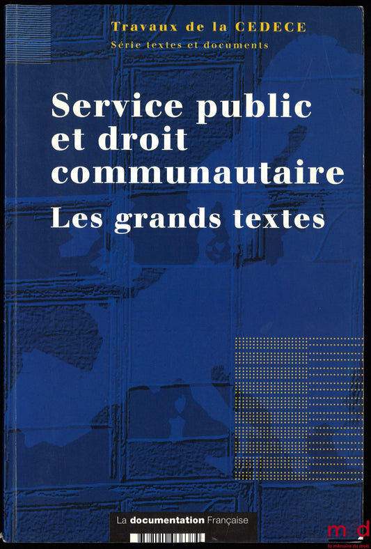 [CEDCE] – PUBLIC SERVICE AND COMMUNITY LAW. Key Texts, Institute for Research and Studies on European Normativity, edited by Robert Kovar and Denys Simon, Texts and Documents Series