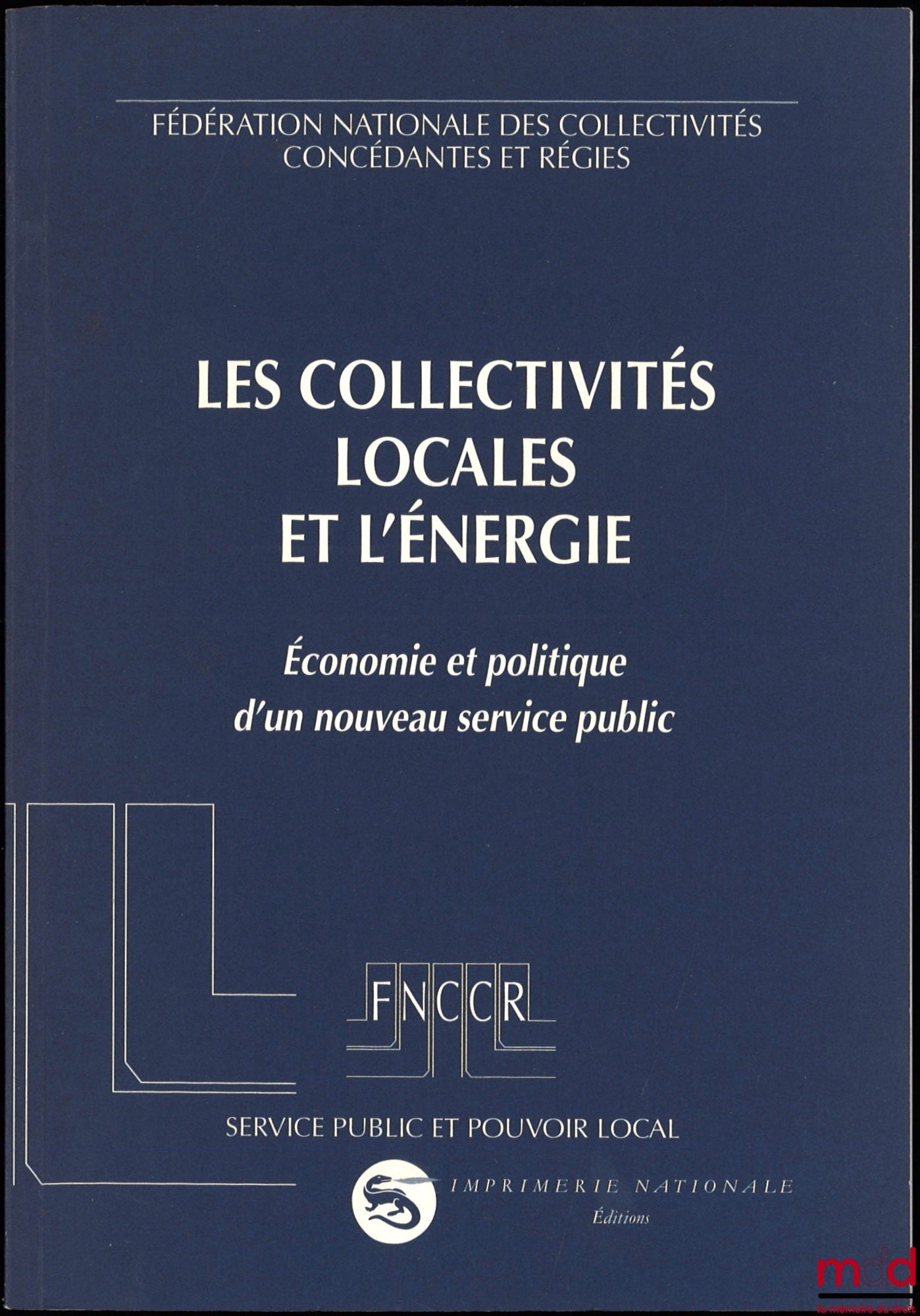 [National Federation of Concession-Granting and Publicly Owned Local Authorities] – LOCAL AUTHORITIES AND ENERGY, Economics and Politics of a New Public Service, coll. Public Service and Local Power