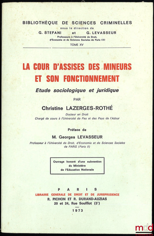LAZERGES-ROTHÉ (Christine) – LA COUR D’ASSISES DES MINEURS ET SON FONCTIONNEMENT, Étude sociologique et juridique, Préface de Georges Levasseur, Bibl. de sciences criminelles, t. XV