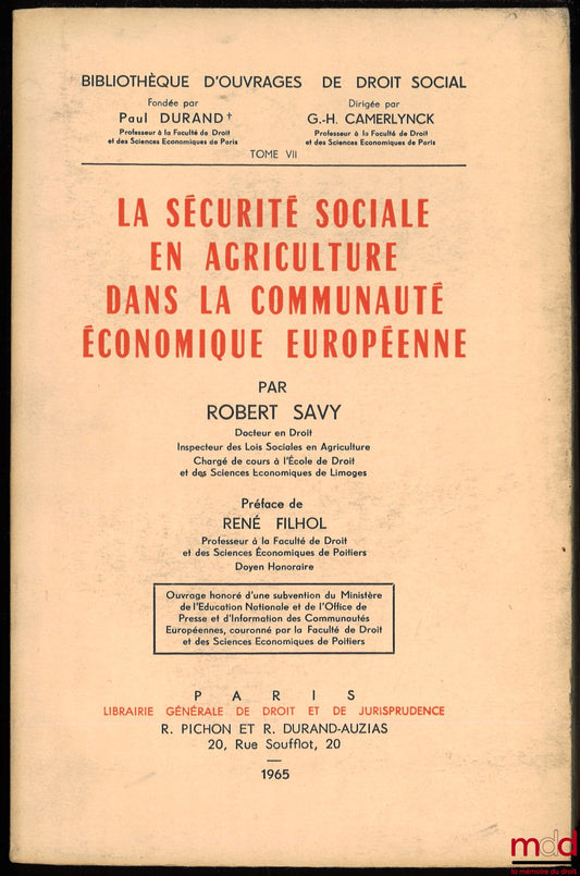 SAVY (Robert) – LA SÉCURITÉ SOCIALE EN AGRICULTURE DANS LA COMMUNAUTÉ ÉCONOMIQUE EUROPÉENNE, Préface R. Filhol, Bibl. d’ouvrages de droit social, t. VII