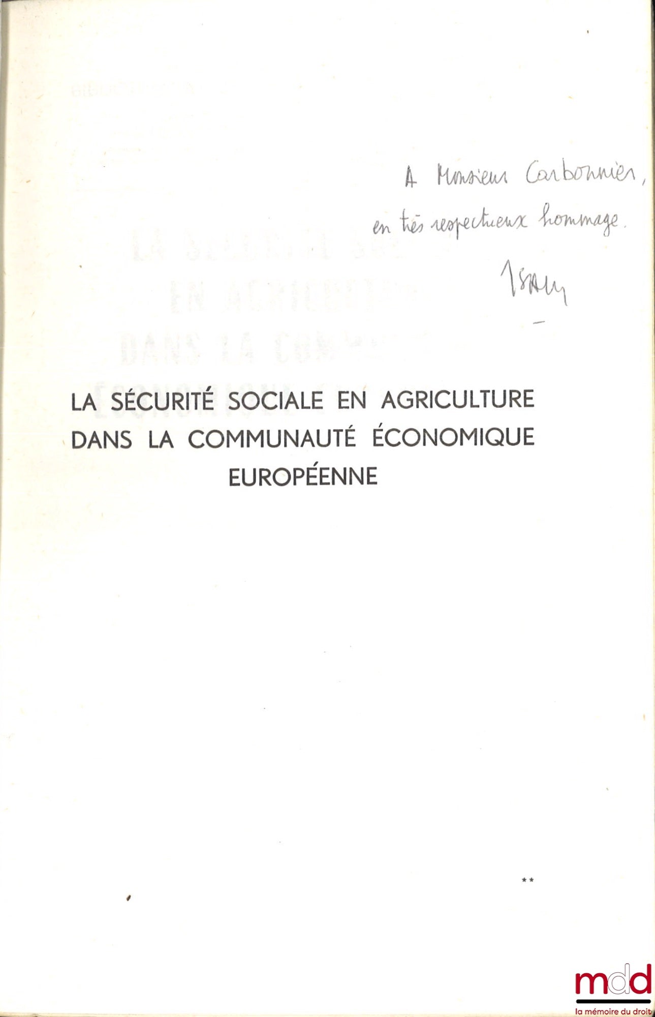 SAVY (Robert) – LA SÉCURITÉ SOCIALE EN AGRICULTURE DANS LA COMMUNAUTÉ ÉCONOMIQUE EUROPÉENNE, Préface R. Filhol, Bibl. d’ouvrages de droit social, t. VII