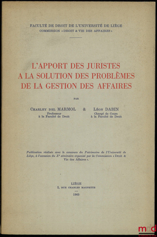 MARMOL (Charley del) et DABIN (Léon) – L’APPORT DES JURISTES À LA SOLUTION DES PROBLÈMES DE LA GESTION DES AFFAIRES, Commission « Droit & Vie des affaires »
