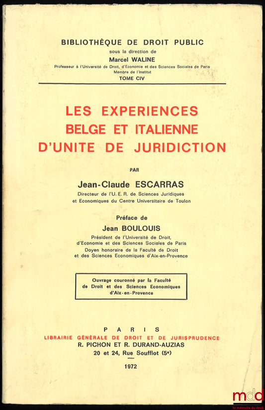 ESCARRAS (Jean-Claude) – LES EXPÉRIENCES BELGE ET ITALIENNE D’UNITÉ DE JURIDICTION, préface de Jean Boulouis, coll. Bibl. de droit public, t. CIV