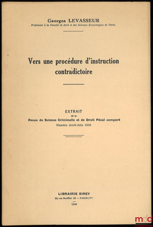 LEVASSEUR (Georges) – VERS UNE PROCÉDURE D’INSTRUCTION CONTRADICTOIRE, extrait de la Revue de science criminelle et de droit pénal comparé, numéro avril-juin 1959