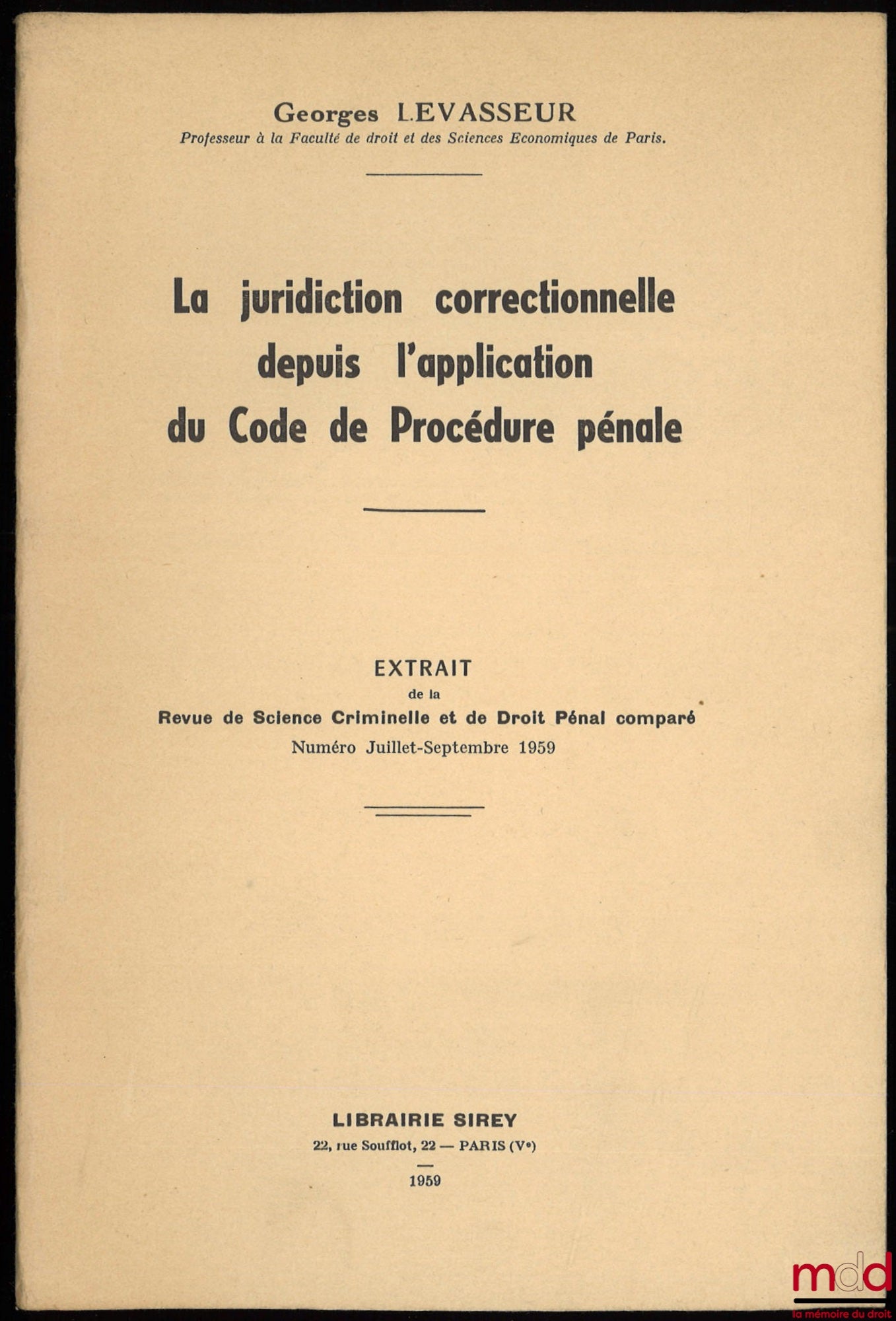 LEVASSEUR (Georges) – LA JURIDICTION CORRECTIONNELLE DEPUIS L’APPLICATION DU CODE DE PROCÉDURE PÉNALE, extrait de la Revue de science criminelle et de droit pénal comparé, numéro juillet-septembre 1959