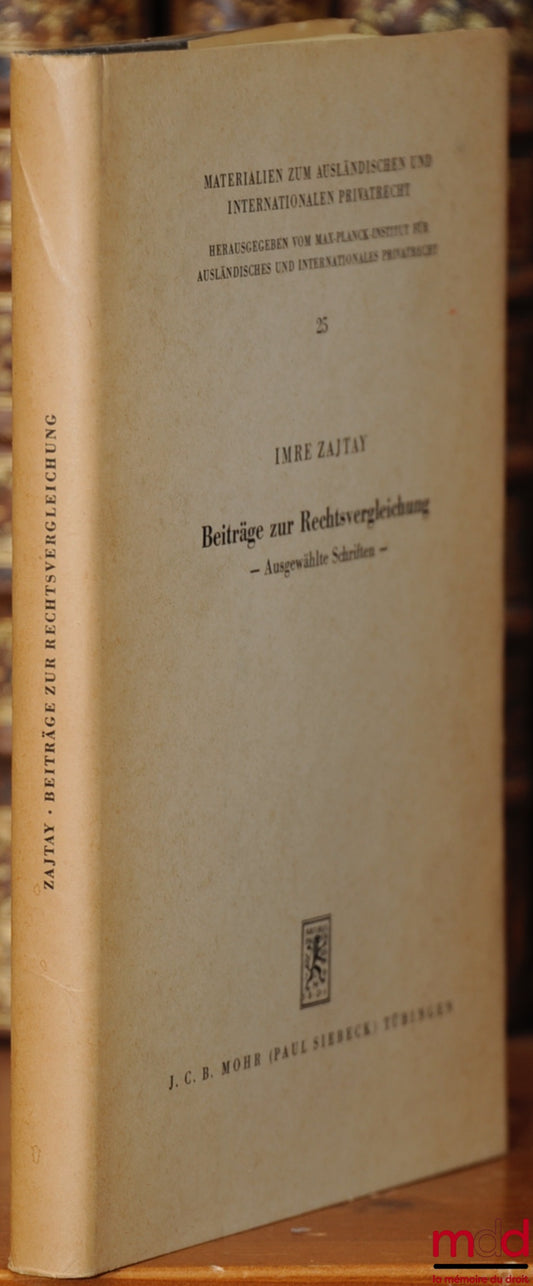 ZAJTAY (Imre) – BEITRÄGE ZUR RECHTSVERGLEICHUNG – Ausgewählte Schriften –, eingeleitet und herausgegeben von Karl f. Kreuzer, Vorwort von Konrad Zweigert, Materialien zum Ausländischen und Internationalen privatrecht, t. 25