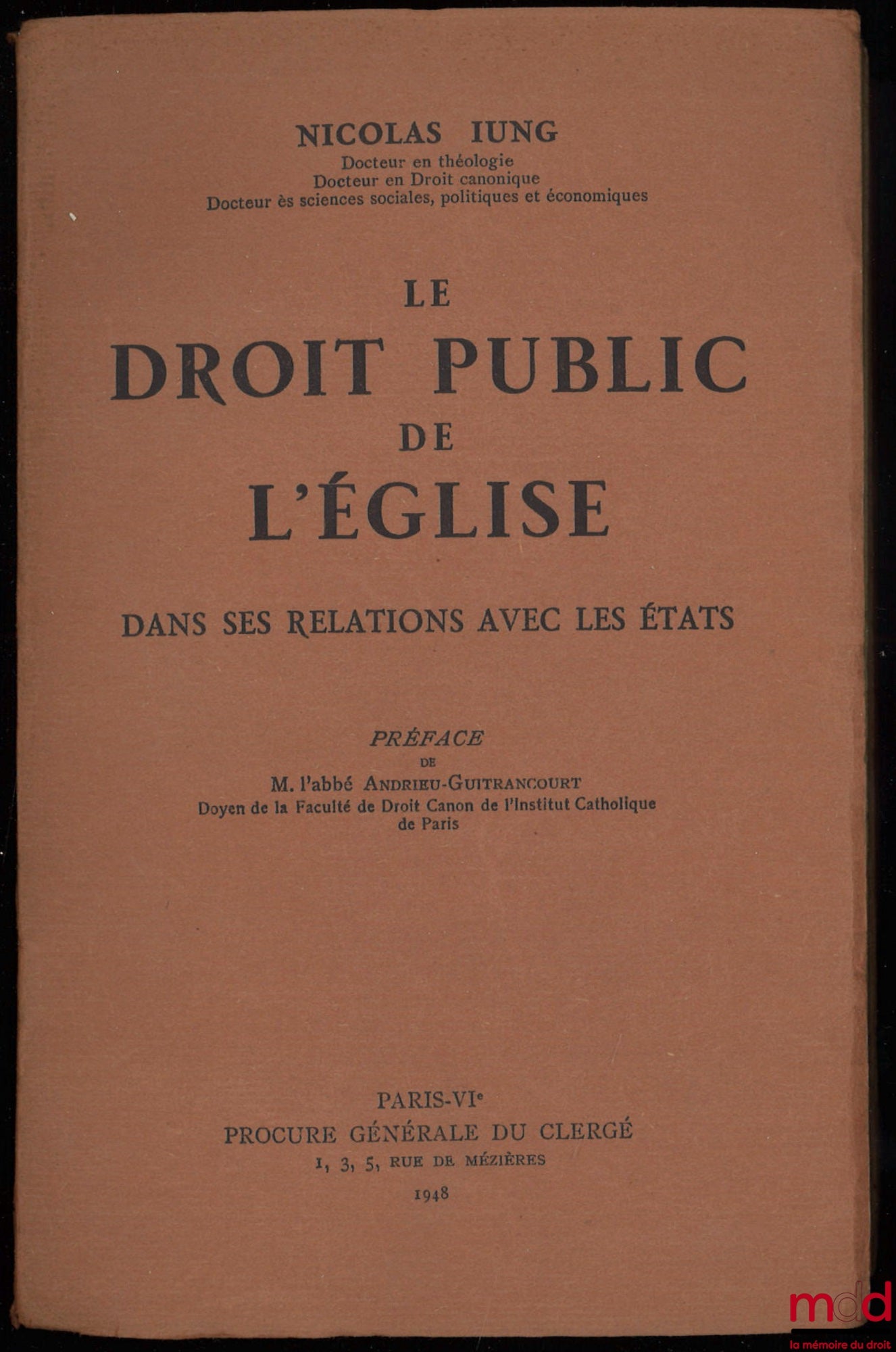 IUNG (Nicolas) – LE DROIT PUBLIC DE L’ÉGLISE DANS SES RELATIONS AVEC LES ÉTATS, préface de M. l’abbé Andrieu-Guitrancourt