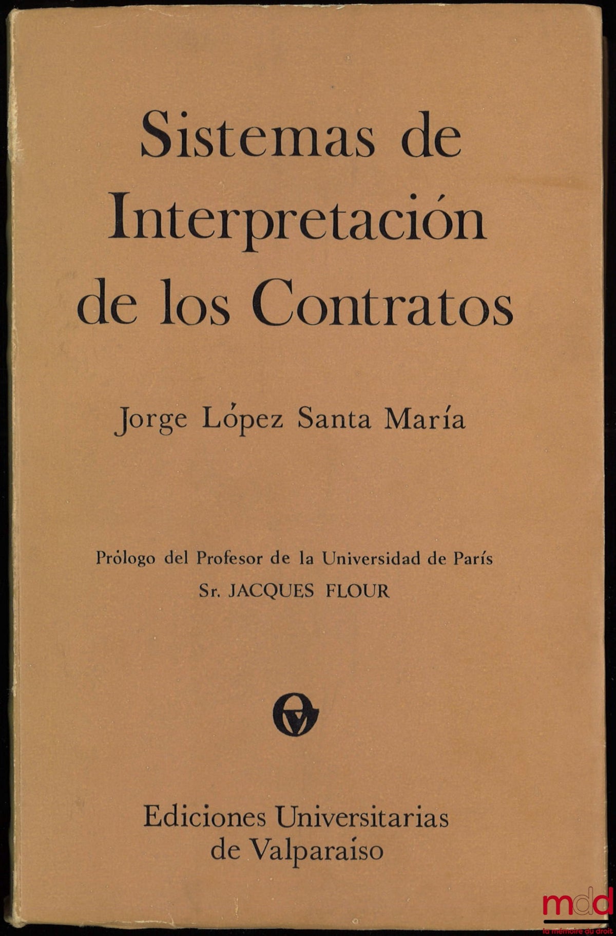 LÓPEZ SANTA MARÍA (Jorge) – SISTEMAS DE INTERPRETACIÓN DE LOS CONTRATOS, Prólogo de Jacques Flour