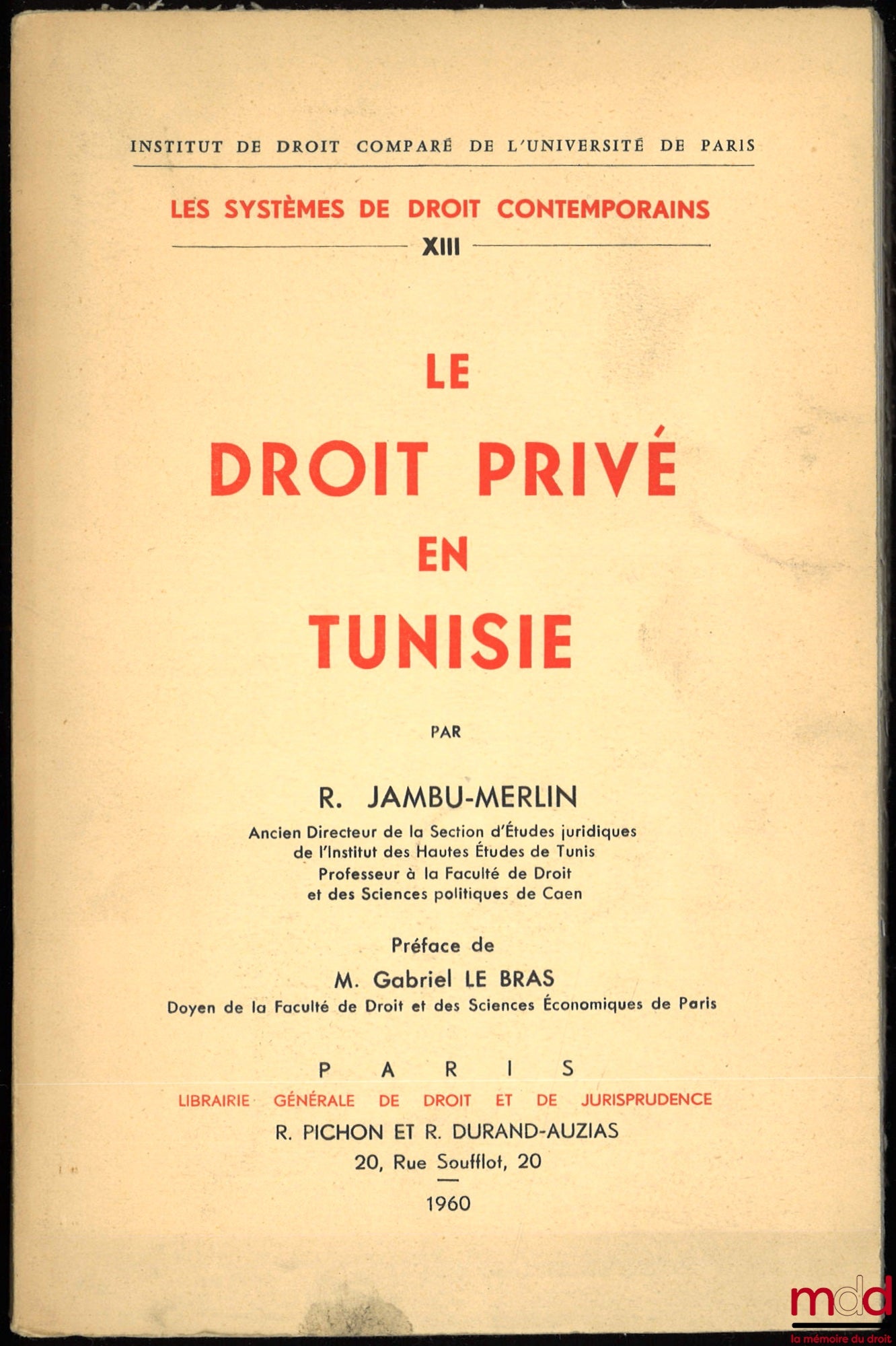 JAMBU-MERLIN (Roger) – LE DROIT PRIVÉ EN TUNISIE, Institut de droit comparé de l’Université de Paris, série Les systèmes de droit contemporains, t. XIII