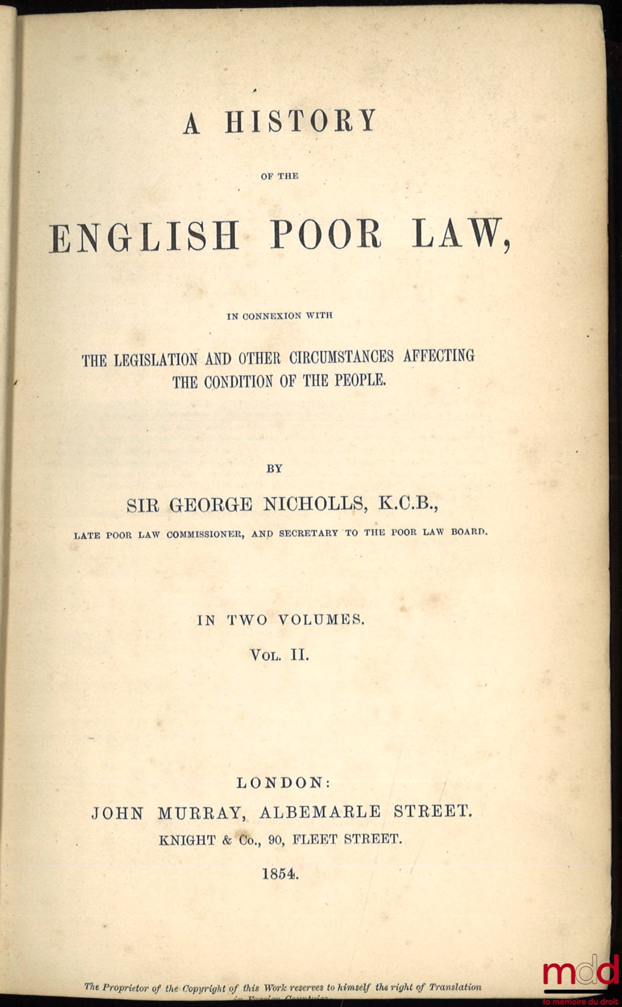 NICHOLLS (Sir George) – A HISTORY OF THE ENGLISH POOR LAW, IN CONNEXION WITH THE LEGISLATION AND OTHER CIRCUMSTANCES AFFECTING THE CONDITION OF THE PEOPLE