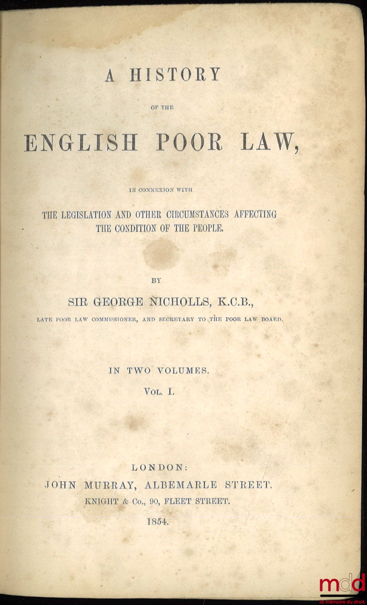 NICHOLLS (Sir George) – A HISTORY OF THE ENGLISH POOR LAW, IN CONNEXION WITH THE LEGISLATION AND OTHER CIRCUMSTANCES AFFECTING THE CONDITION OF THE PEOPLE