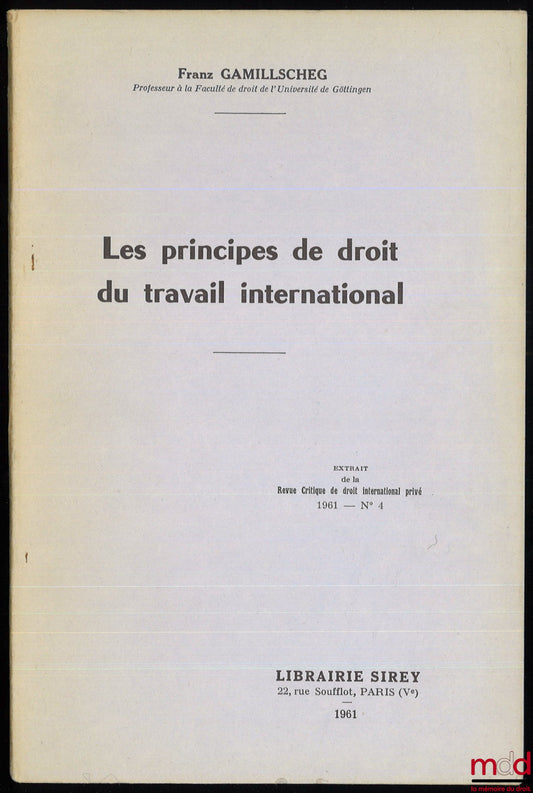 GAMILLSCHEG (Franz) – LES PRINCIPES DE DROIT DU TRAVAIL INTERNATIONAL, Extrait de la Revue critique de droit international privée, 1961, n° 4