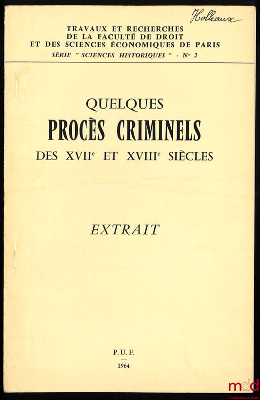 HOLLEAUX (Dominique) – QUELQUES PROCÈS CRIMINELS DES XVIIe et XVIIIe siècles, extrait, coll. Travaux et Recherches de la Faculté de droit et des sciences économiques de Paris, Série Sciences historiques, n° 2