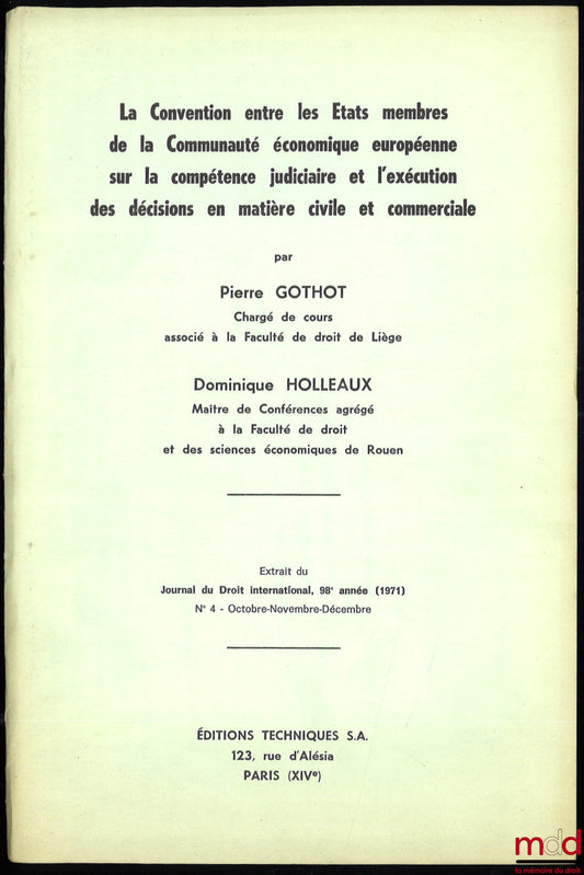 HOLLEAUX (Dominique), GOTHOT (Pierre) – LA CONVENTION ENTRE LES ÉTATS MEMBRES DE LA COMMUNAUTÉ ÉCONOMIQUE EUROPÉENNE SUR LA COMPÉTENCE JUDICIAIRE ET L’EXÉCUTION DES DÉCISIONS EN MATIÈRE CIVILE ET COMMERCIALE, Extrait du Journal du Droit international [Clu