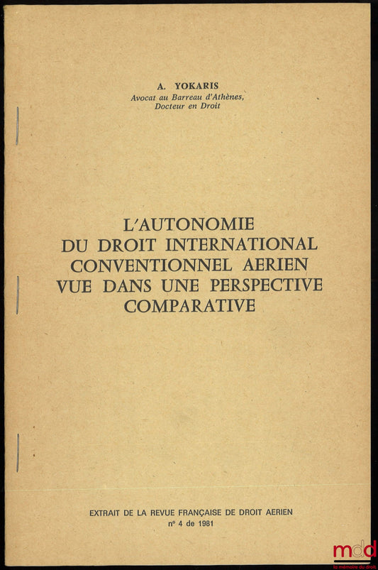 YOKARIS (A.) – THE AUTONOMY OF INTERNATIONAL CONVENTIONAL AIR LAW FROM A COMPARATIVE PERSPECTIVE, excerpt from the French Review of Air Law, 1981, no. 4