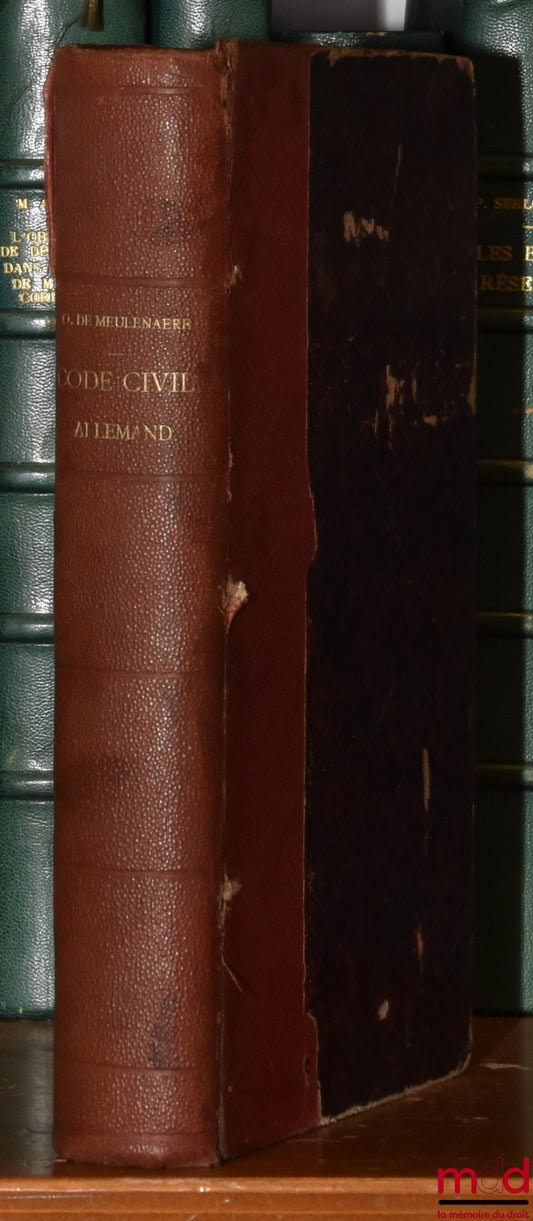 [Code], MEULENAERE (O. de) – GERMAN CIVIL CODE AND INTRODUCTORY LAW PROMULGATED ON 18 AUGUST 1896 TO ENTER INTO FORCE ON 1 JANUARY 1900