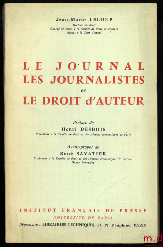 LELOUP (Jean-Marie) – LE JOURNAL, LES JOURNALISTES ET LE DROIT D’AUTEUR, Préface Henri Desbois, avant-propos René Savatier, coll. Inst. Français de Presse, Université de Paris