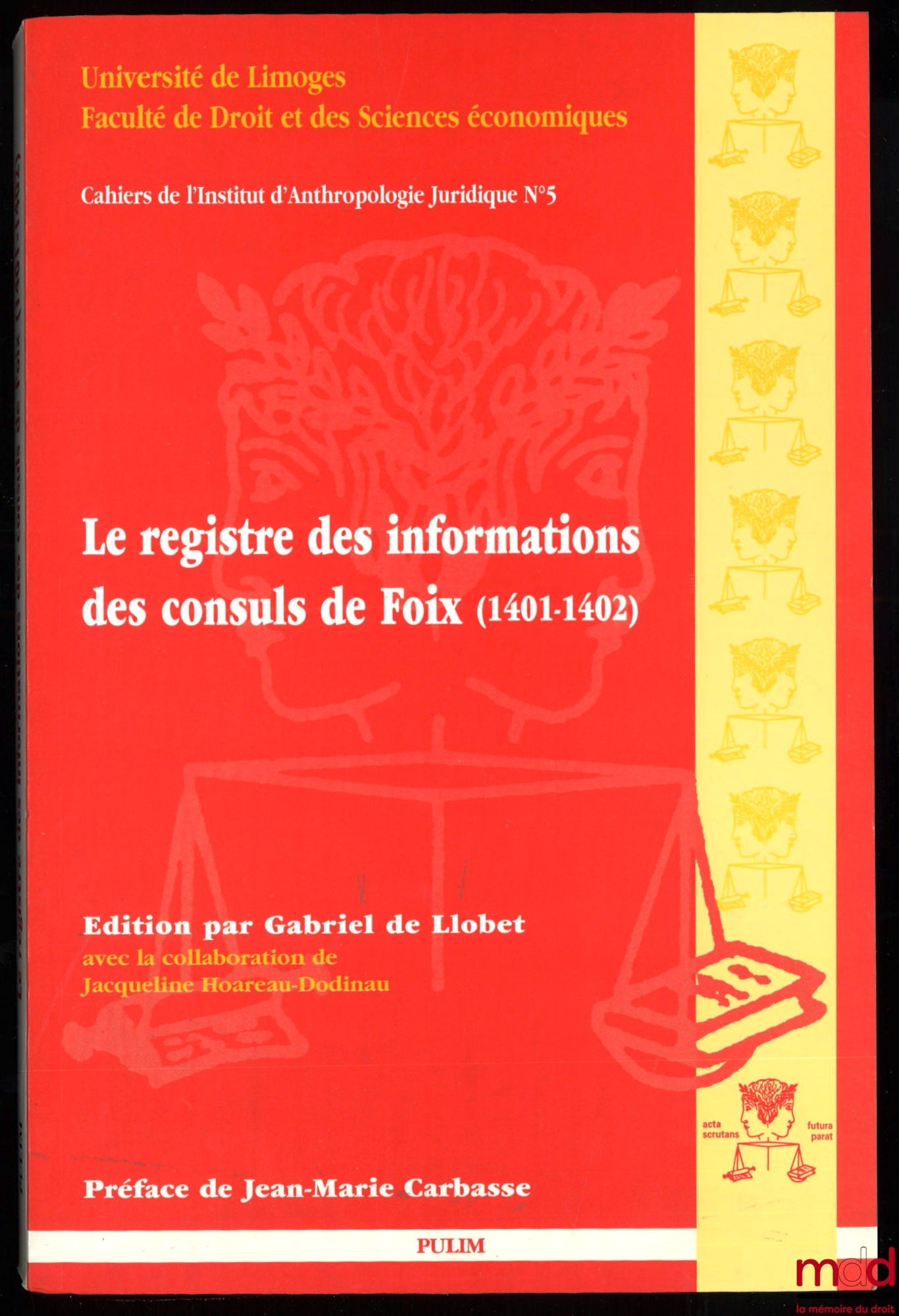 LLOBET (Gabriel de) – LE REGISTRE DES INFORMATIONS DES CONSULS DE FOIX (1401-1402), édition de l’auteur, avec la collaboration de Jacqueline Hoareau-Dodinau, Préface de Jean-Marie Carbasse, Cahiers de l’Institut d’Anthropologie Juridique, n° 5