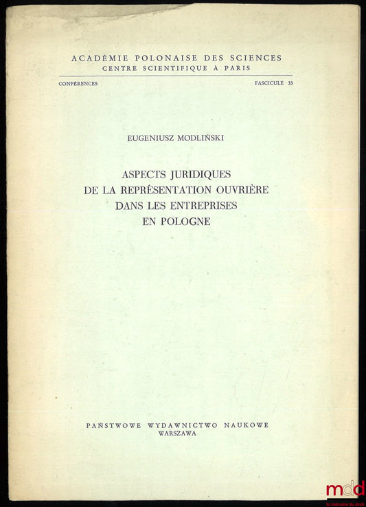 MODLIŃSKI (Eugeniusz) – LEGAL ASPECTS OF WORKERS' REPRESENTATION IN COMPANIES IN POLAND, Polish Academy of Sciences, Scientific Center in Paris, Booklet 33