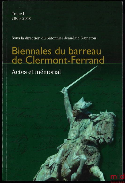 GAINETON (Jean-Luc) – BIENNALES DU BARREAU DE CLERMONT-FERRAND, ACTES ET MÉMORIAL, sous la direction du bâtonnier Jean-Luc Gaineton, t. I Années 2009-2010 [uniquement]
