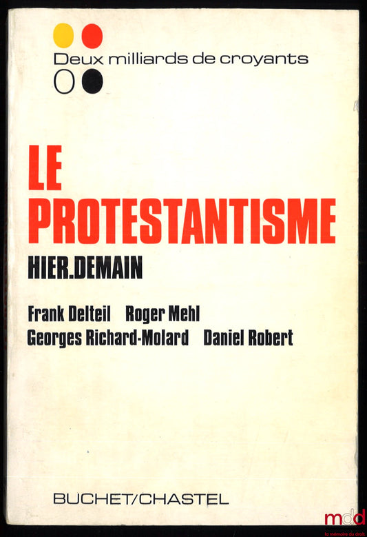 DELTEIL (Frank) ; MEHL (Roger) ; RICHARD-MOLARD (Georges) ; ROBERT (Daniel) – LE PROTESTANTISME, Hier-Demain, coll. Deux Milliards de Croyants