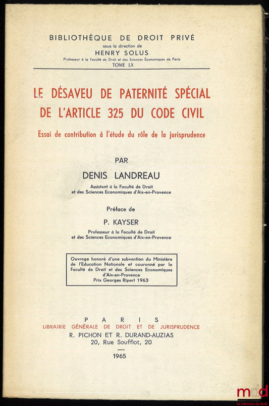 LANDREAU (Denis) – THE SPECIAL DISAVOWAL OF PATERNITY UNDER ARTICLE 325 OF THE CIVIL CODE. An Essay Contributing to the Study of the Role of Case Law, Preface by Pierre Kayser, Private Law Library, Vol. LX