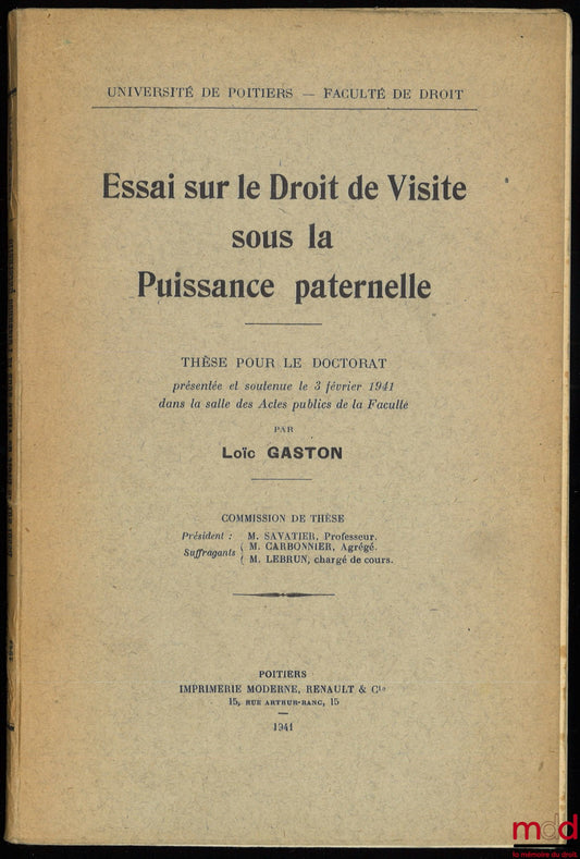 GASTON (Loïc) – ESSAY ON THE RIGHT OF VISITATION UNDER PATERNAL AUTHORITY, Doctoral thesis presented and defended on February 3, 1941 in the Faculty's Public Acts Hall, President: Mr. Savatier; Examiners: Mr. Carbonnier, Mr. Lebrun