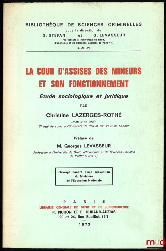 LAZERGES-ROTHÉ (Christine) – LA COUR D’ASSISES DES MINEURS ET SON FONCTIONNEMENT, Étude sociologique et juridique, Préface de Georges Levasseur, Bibl. de sciences criminelles, t. XV