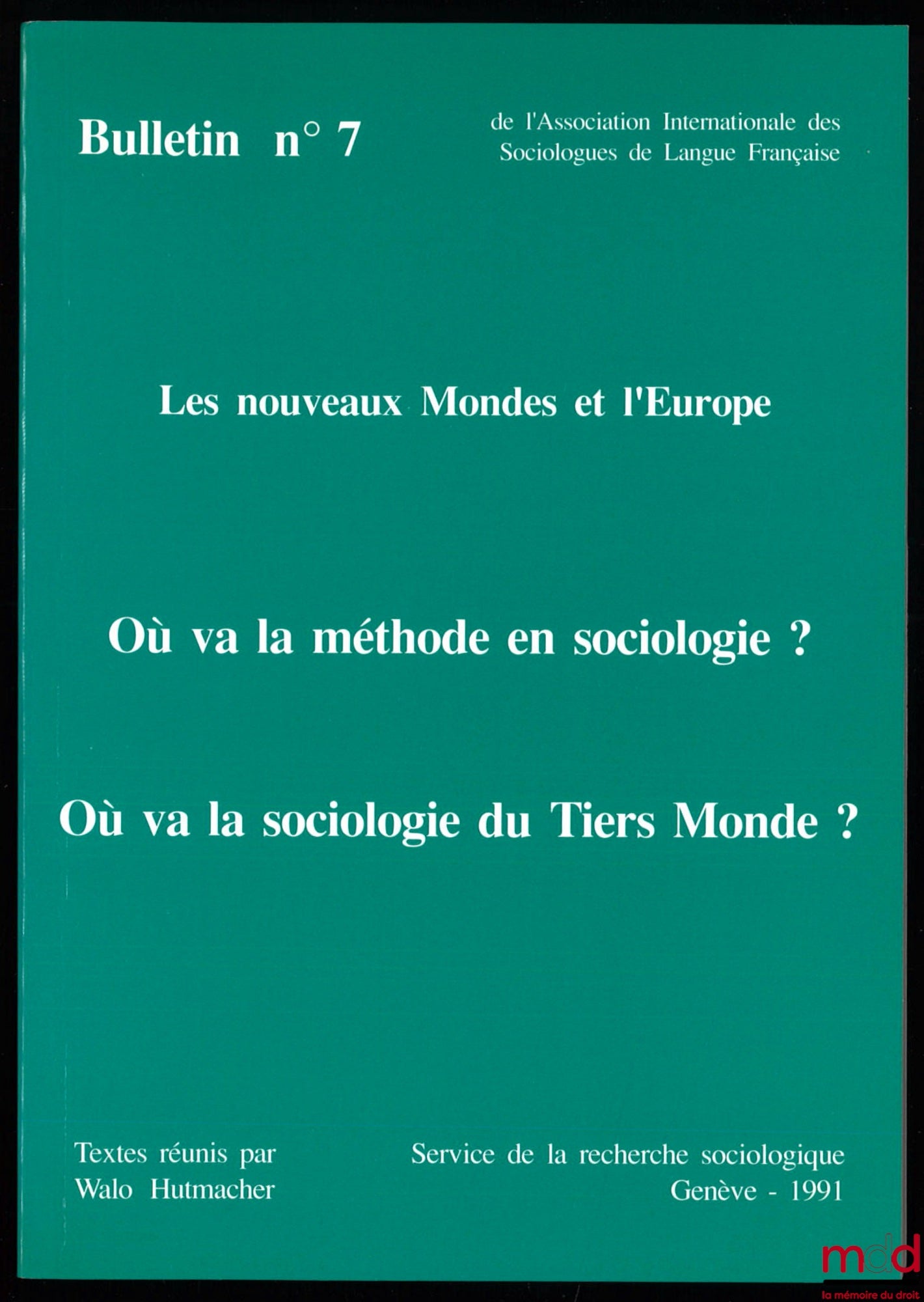 [Association internationale des Sociologues de Langue Française] – LES NOUVEAUX MONDES ET L’EUROPE ; OÙ VA LA MÉTHODE EN SOCIOLOGIE ? ; OÙ VA LA SOCIOLOGIE DU TIERS MONDE ?, Bulletin n° 7 de l’Association, Textes réunis par Walo Hutmacher