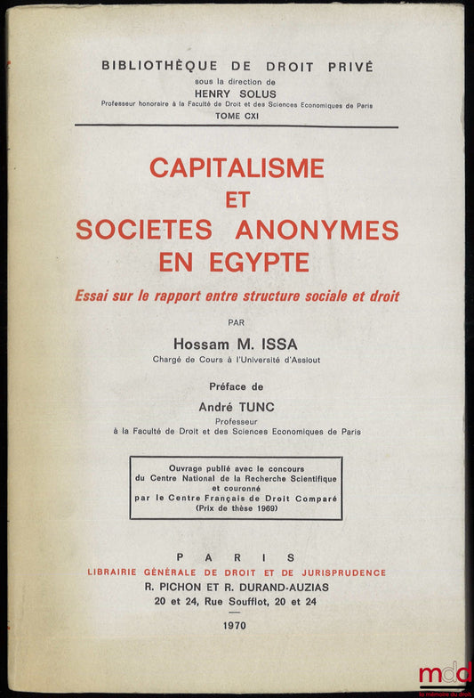 ISSA (Hossam M.) – CAPITALISME ET SOCIÉTÉS ANONYMES EN ÉGYPTE, Essai sur le rapport entre structure sociale et droit, Préface de André Tunc