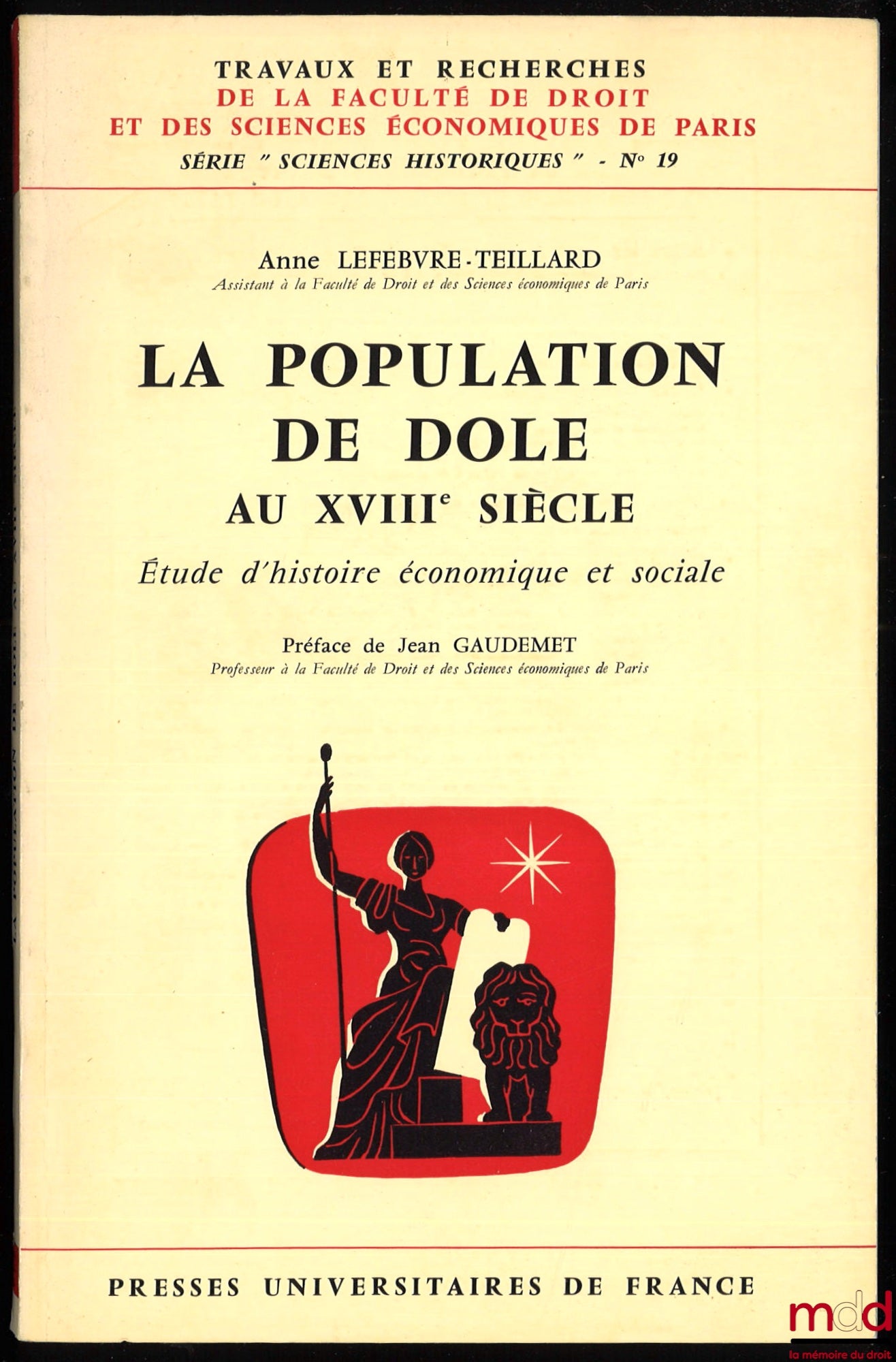 LEFEBVRE-TEILLARD (Anne) – LA POPULATION DE DOLE AU XVIIIe SIÈCLE, Étude d’histoire économique et sociale, Préface de Jean Gaudemet, coll. Travaux et Recherches de la Faculté de droit et des ssciences économiques de Paris, série « Sciences historiques »,
