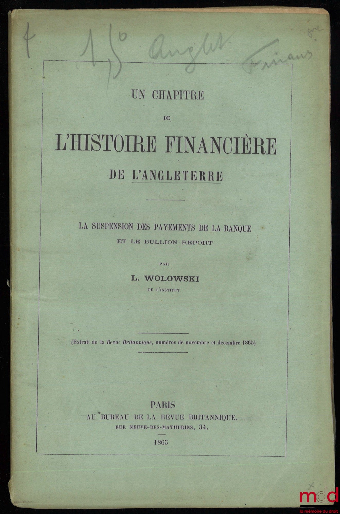 WOLOWSKI (Louis) – UN CHAPITRE DE L’HISTOIRE FINANCIÈRE DE L’ANGLETERRE, LA SUSPENSION DES PAYEMENTS DE LA BANQUE ET LE BULLION-REPORT, extrait de la Revue Britannique, n° nov. et déc. 1865