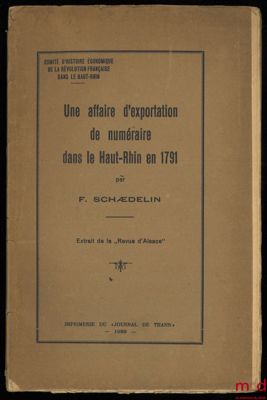 SCHÆDELIN (F.) – A CASH EXPORT CASE IN THE UPPER RHINE IN 1791, excerpt from the “Revue d'Alsace”, Committee for the Economic History of the French Revolution in the Upper Rhine