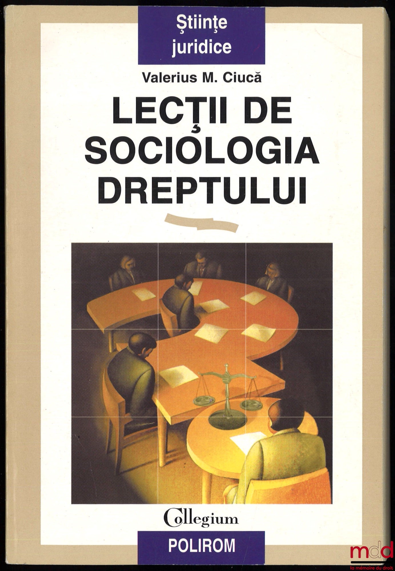 CIUCĀ (Valerius M.) – LECȚII DE SOCIOLOGIA DREPTULUI, Câteva repere în sociologia generalā a dreptului, Cuvânt înainte de Anton Carpinschi, collegium Științe juridice