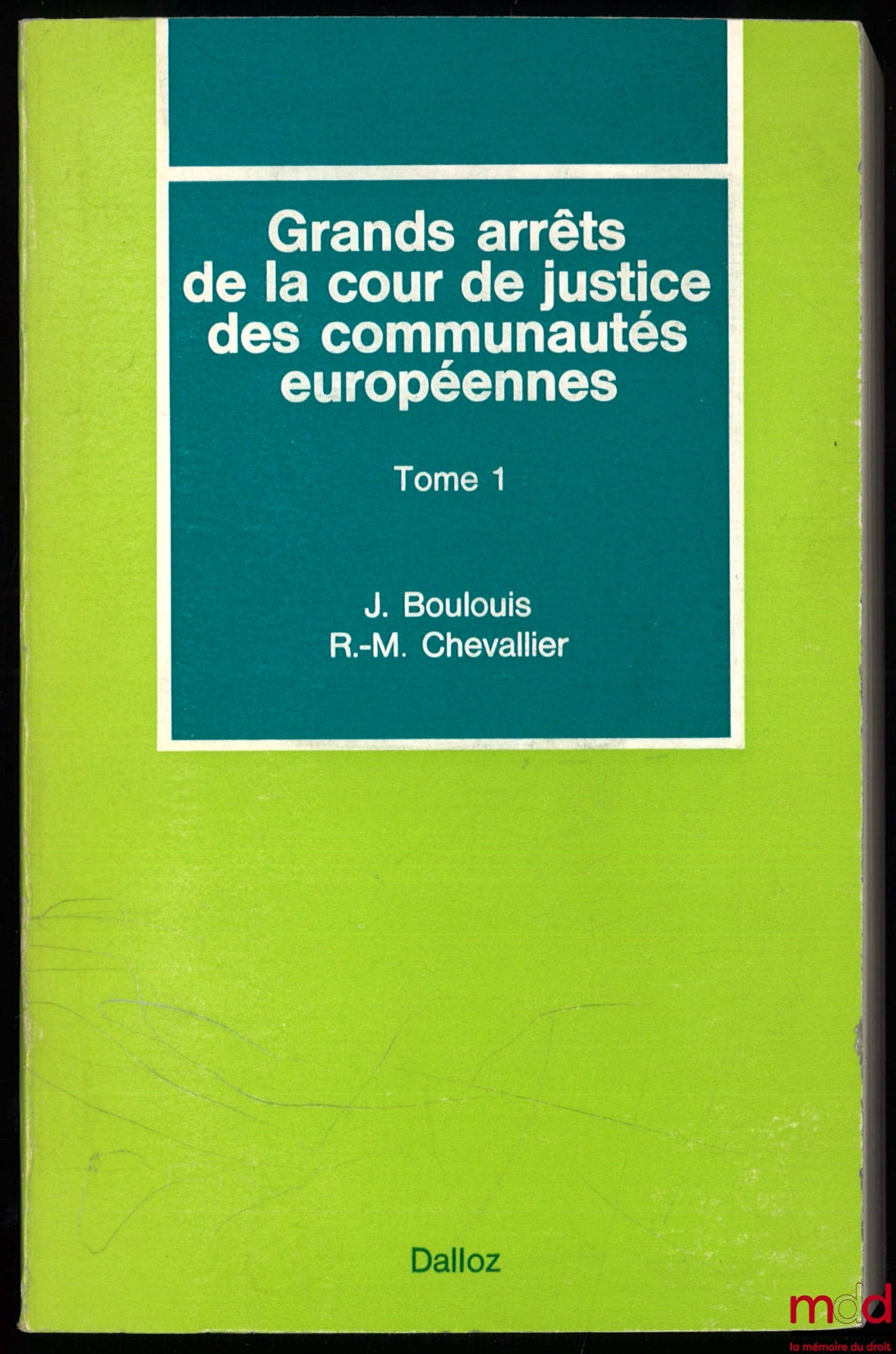 BOULOUIS (Jean) et CHEVALLIER (Roger-Michel) – GRANDS ARRÊTS DE LA COUR DE JUSTICE DES COMMUNAUTÉS EUROPÉENNES, t. 1 : Caractères généraux du droit communautaire, droit institutionnel, contrôle juridictionnel [t. 1 uniquement]